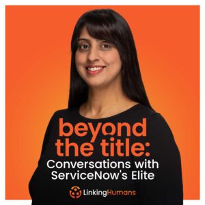 Beyond the Title: Conversations with ServiceNow's Elite
Conversations with ServiceNow's Elite